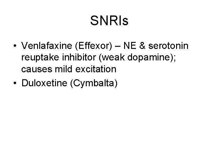 SNRIs • Venlafaxine (Effexor) – NE & serotonin reuptake inhibitor (weak dopamine); causes mild