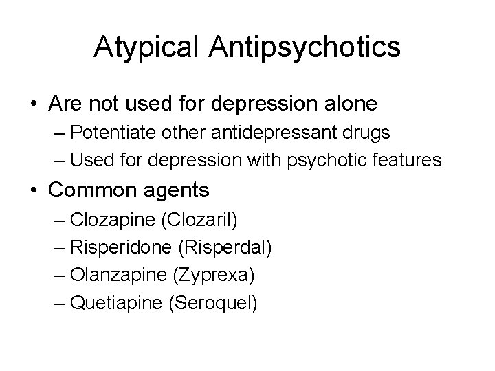 Atypical Antipsychotics • Are not used for depression alone – Potentiate other antidepressant drugs