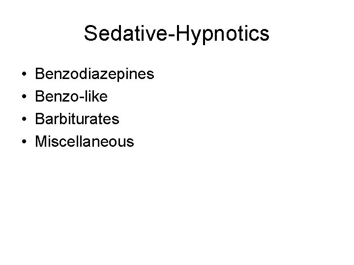 Sedative-Hypnotics • • Benzodiazepines Benzo-like Barbiturates Miscellaneous 