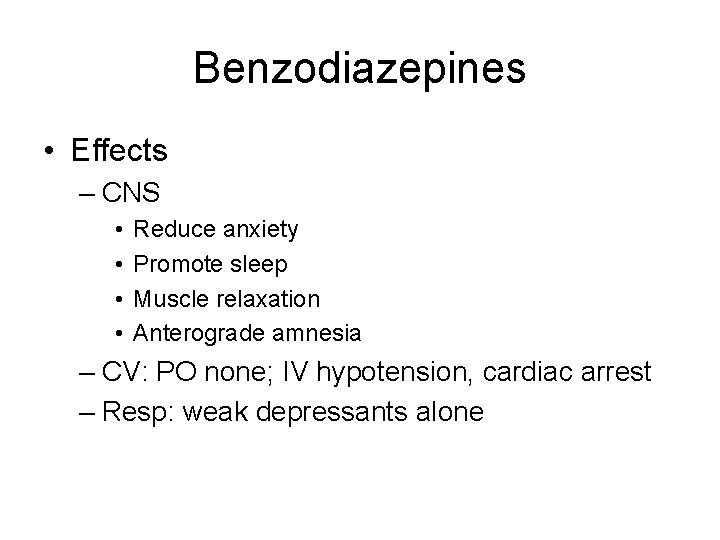 Benzodiazepines • Effects – CNS • • Reduce anxiety Promote sleep Muscle relaxation Anterograde