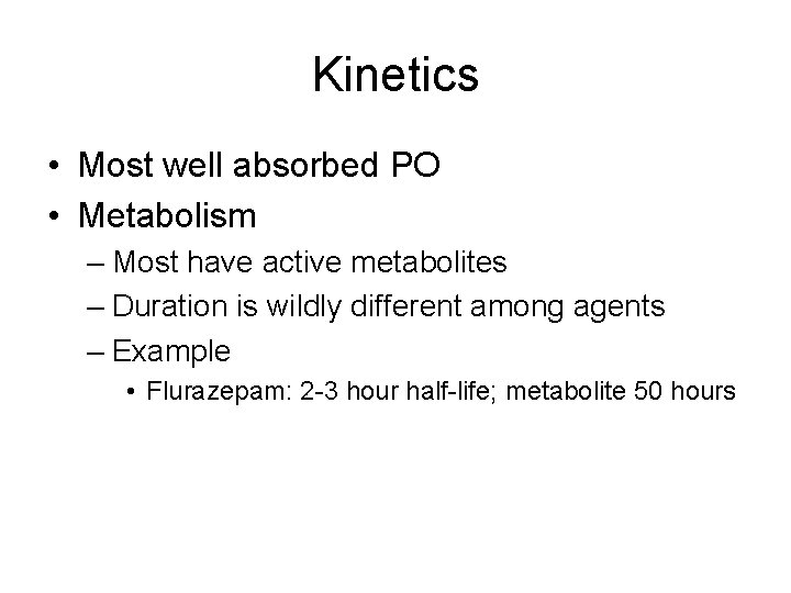 Kinetics • Most well absorbed PO • Metabolism – Most have active metabolites –