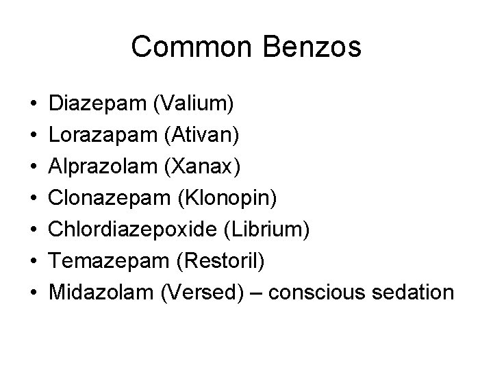 Common Benzos • • Diazepam (Valium) Lorazapam (Ativan) Alprazolam (Xanax) Clonazepam (Klonopin) Chlordiazepoxide (Librium)