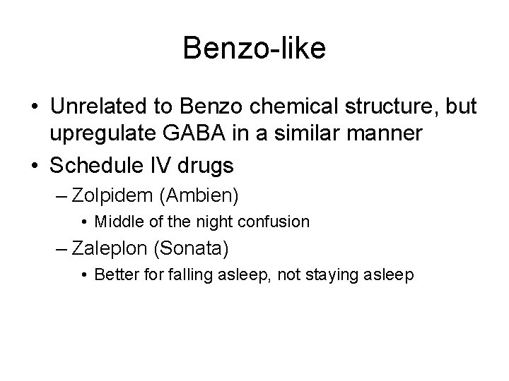 Benzo-like • Unrelated to Benzo chemical structure, but upregulate GABA in a similar manner