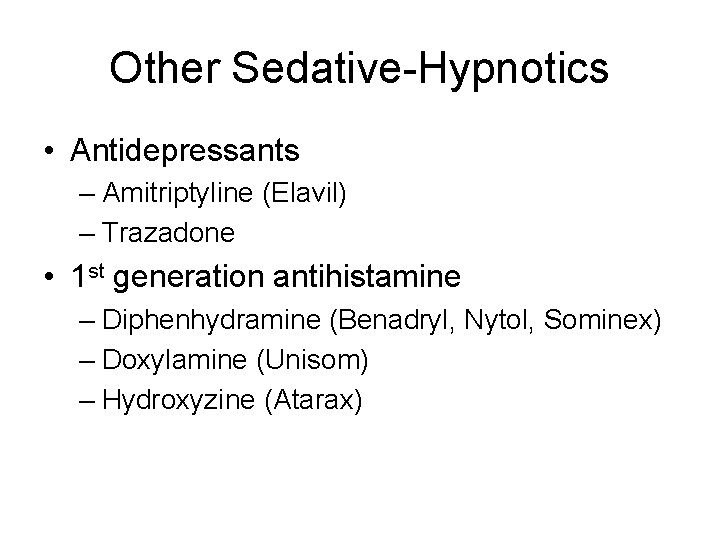 Other Sedative-Hypnotics • Antidepressants – Amitriptyline (Elavil) – Trazadone • 1 st generation antihistamine