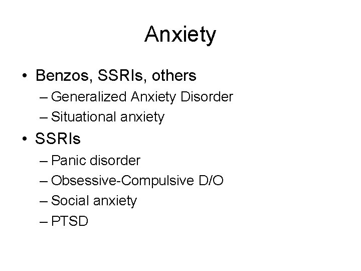 Anxiety • Benzos, SSRIs, others – Generalized Anxiety Disorder – Situational anxiety • SSRIs