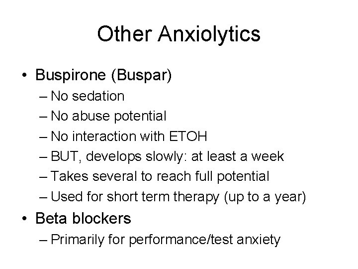 Other Anxiolytics • Buspirone (Buspar) – No sedation – No abuse potential – No