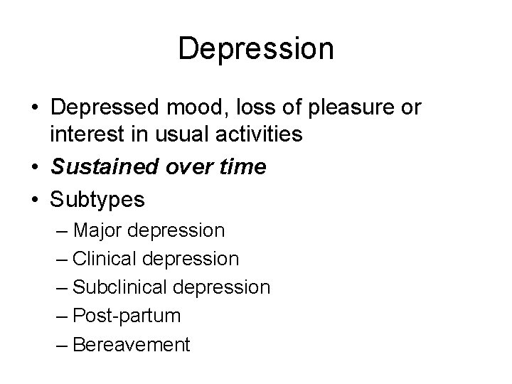 Depression • Depressed mood, loss of pleasure or interest in usual activities • Sustained