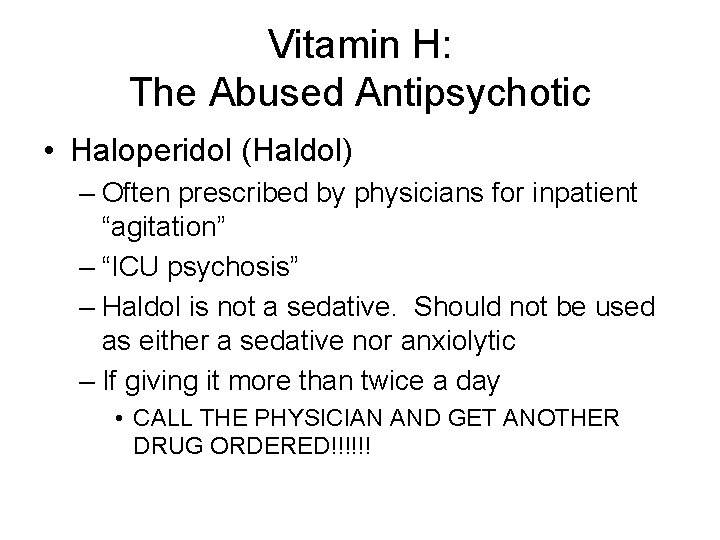 Vitamin H: The Abused Antipsychotic • Haloperidol (Haldol) – Often prescribed by physicians for