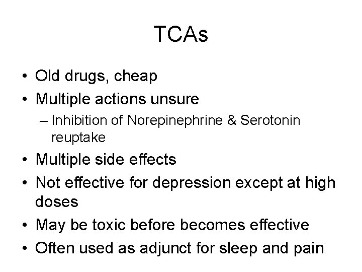 TCAs • Old drugs, cheap • Multiple actions unsure – Inhibition of Norepinephrine &