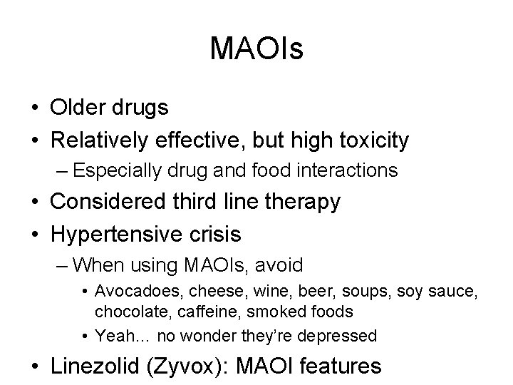 MAOIs • Older drugs • Relatively effective, but high toxicity – Especially drug and