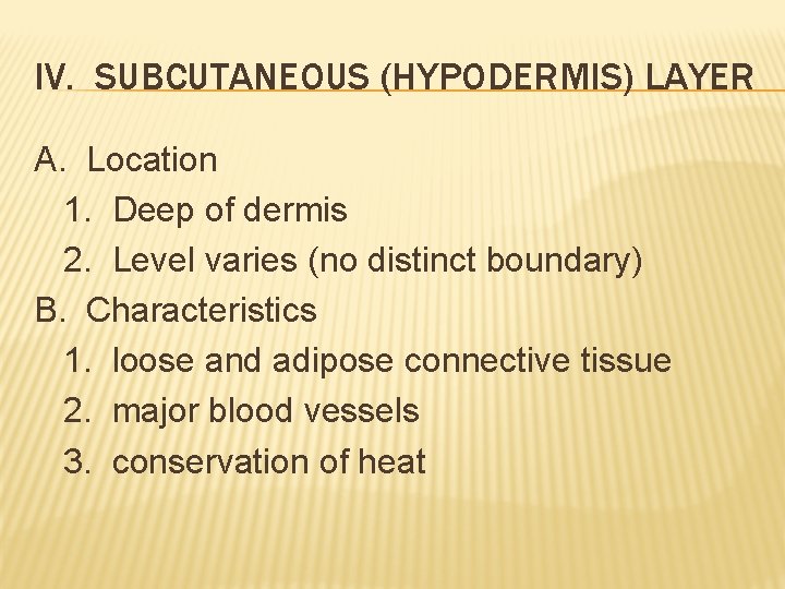 IV. SUBCUTANEOUS (HYPODERMIS) LAYER A. Location 1. Deep of dermis 2. Level varies (no IV. SUBCUTANEOUS (HYPODERMIS) LAYER A. Location 1. Deep of dermis 2. Level varies (no
