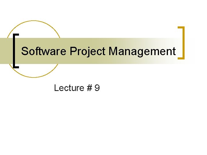 Software Project Management Lecture # 9 