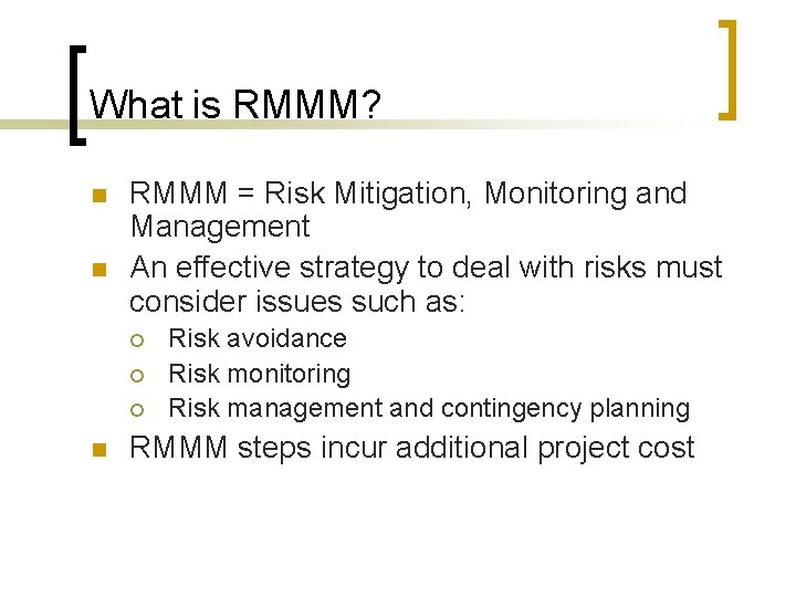 What is RMMM? n n RMMM = Risk Mitigation, Monitoring and Management An effective