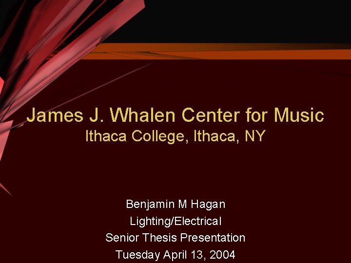 James J. Whalen Center for Music Ithaca College, Ithaca, NY Benjamin M Hagan Lighting/Electrical