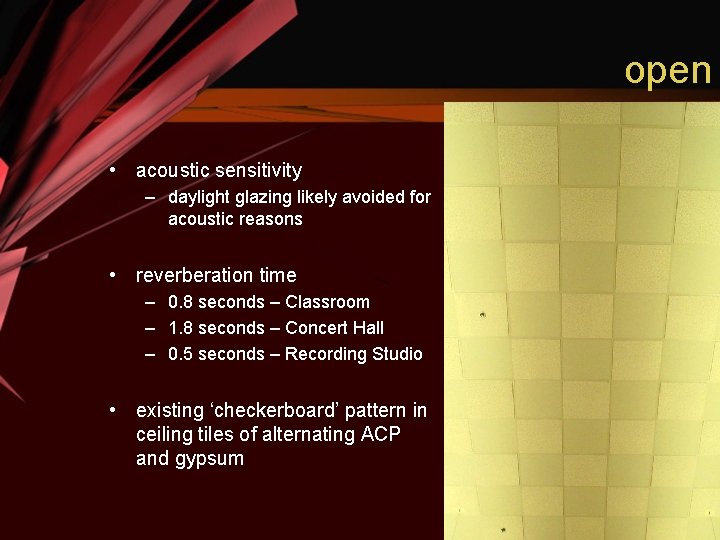 open • acoustic sensitivity – daylight glazing likely avoided for acoustic reasons • reverberation