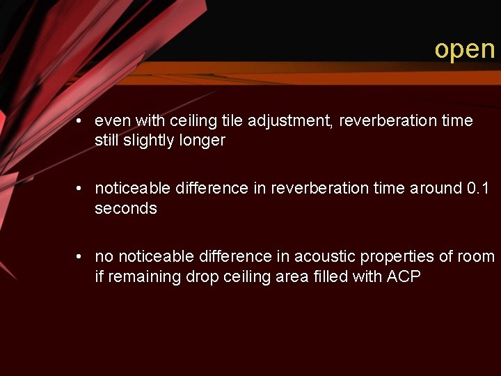 open • even with ceiling tile adjustment, reverberation time still slightly longer • noticeable