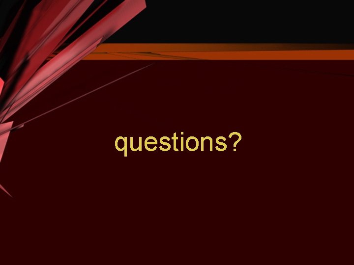 questions? 