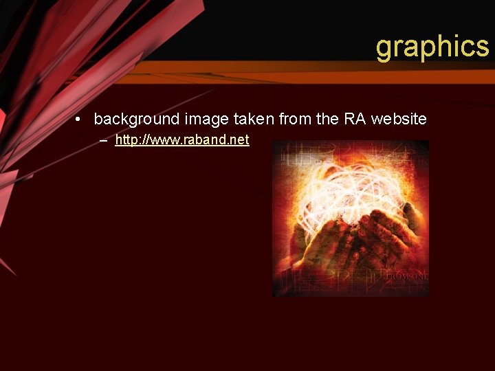 graphics • background image taken from the RA website – http: //www. raband. net