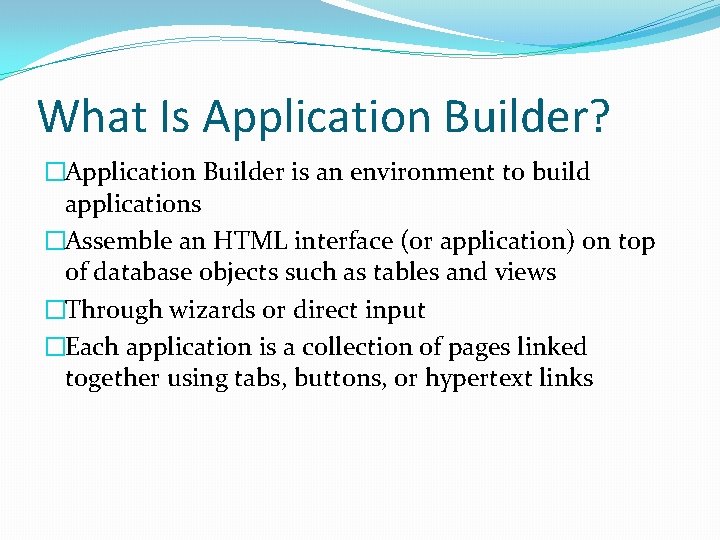 What Is Application Builder? �Application Builder is an environment to build applications �Assemble an What Is Application Builder? �Application Builder is an environment to build applications �Assemble an