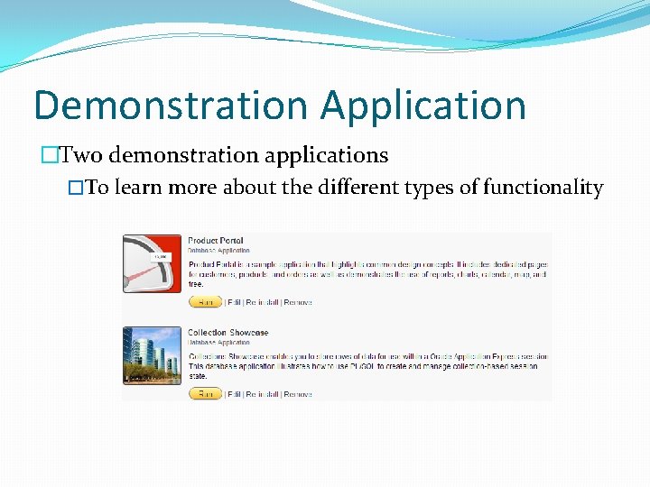 Demonstration Application �Two demonstration applications �To learn more about the different types of functionality Demonstration Application �Two demonstration applications �To learn more about the different types of functionality