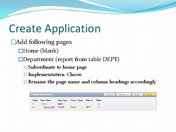 Create Application �Add following pages �Home (blank) �Department (report from table DEPT) � Subordinate Create Application �Add following pages �Home (blank) �Department (report from table DEPT) � Subordinate