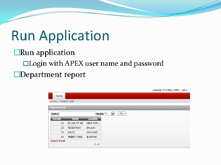 Run Application �Run application �Login with APEX user name and password �Department report Run Application �Run application �Login with APEX user name and password �Department report