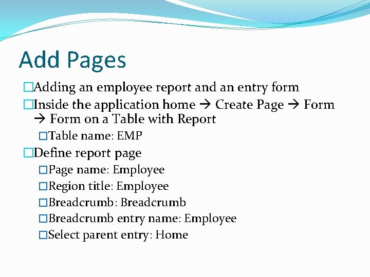 Add Pages �Adding an employee report and an entry form �Inside the application home Add Pages �Adding an employee report and an entry form �Inside the application home