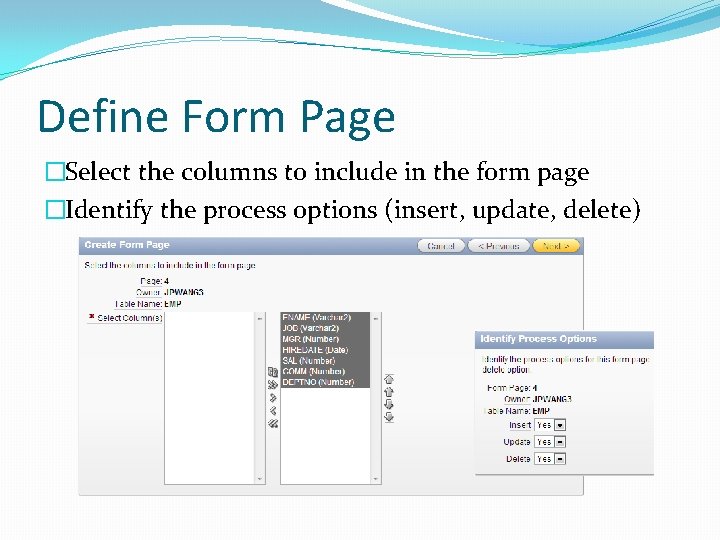 Define Form Page �Select the columns to include in the form page �Identify the Define Form Page �Select the columns to include in the form page �Identify the