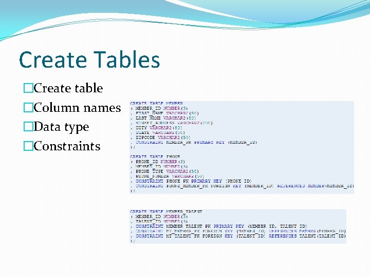 Create Tables �Create table �Column names �Data type �Constraints Create Tables �Create table �Column names �Data type �Constraints