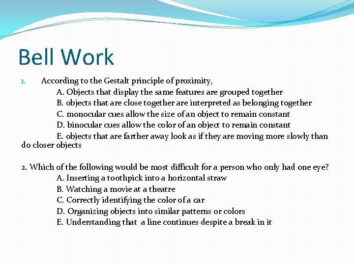 Bell Work According to the Gestalt principle of proximity, A. Objects that display the