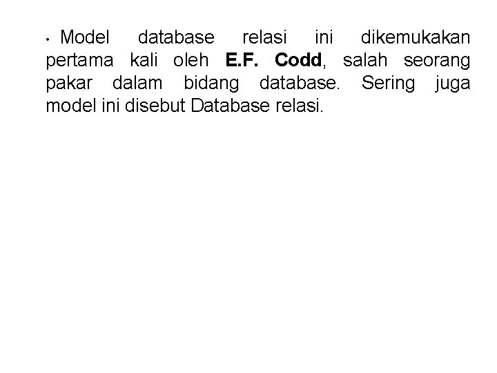 Model database relasi ini dikemukakan pertama kali oleh E. F. Codd, salah seorang pakar