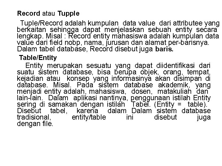 Record atau Tupple Tuple/Record adalah kumpulan data value dari attributee yang berkaitan sehingga dapat