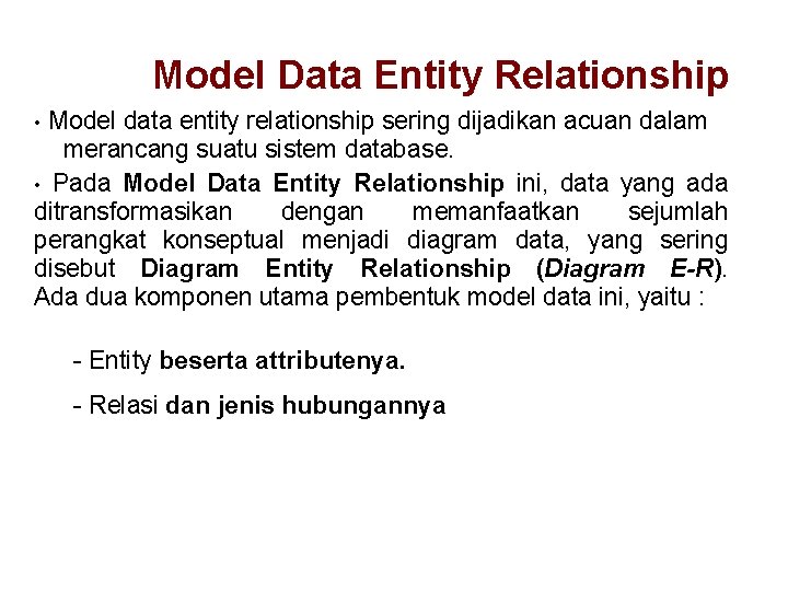 Model Data Entity Relationship Model data entity relationship sering dijadikan acuan dalam merancang suatu