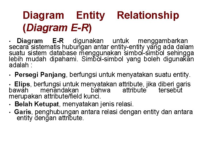 Diagram Entity (Diagram E-R) Relationship Diagram E-R digunakan untuk menggambarkan secara sistematis hubungan antar