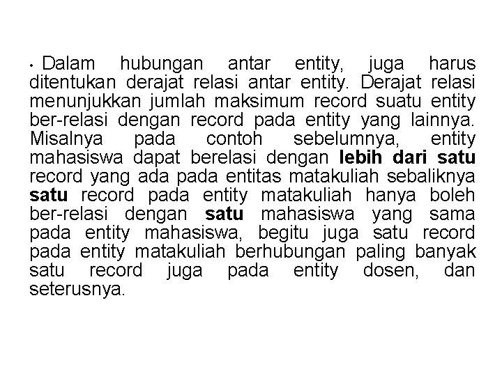 Dalam hubungan antar entity, juga harus ditentukan derajat relasi antar entity. Derajat relasi menunjukkan