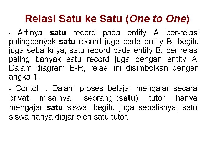 Relasi Satu ke Satu (One to One) Artinya satu record pada entity A ber-relasi