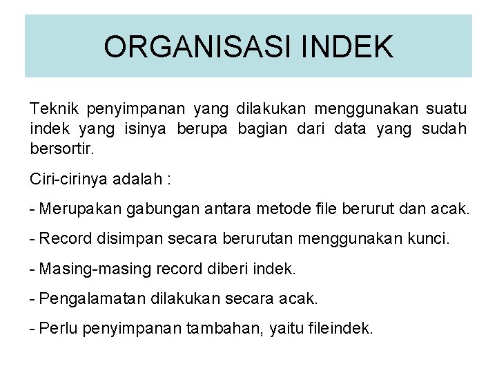 ORGANISASI INDEK Teknik penyimpanan yang dilakukan menggunakan suatu indek yang isinya berupa bagian dari