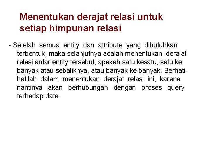 Menentukan derajat relasi untuk setiap himpunan relasi • Setelah semua entity dan attribute yang