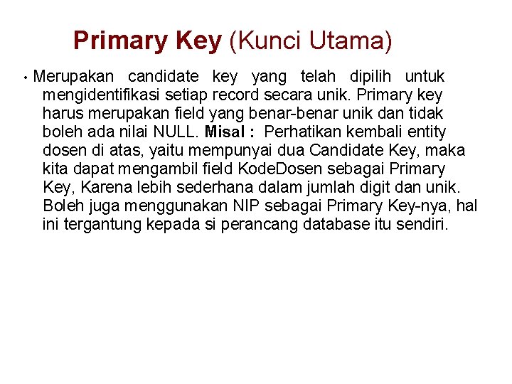 Primary Key (Kunci Utama) • Merupakan candidate key yang telah dipilih untuk mengidentifikasi setiap