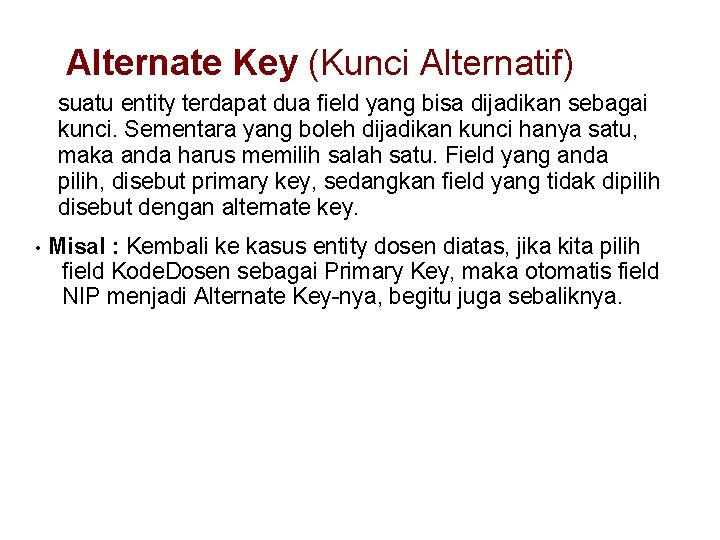 Alternate Key (Kunci Alternatif) suatu entity terdapat dua field yang bisa dijadikan sebagai kunci.