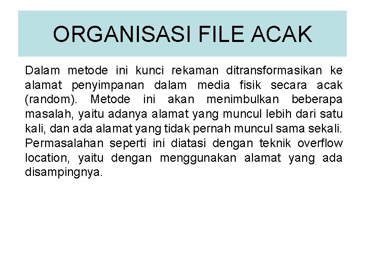 ORGANISASI FILE ACAK Dalam metode ini kunci rekaman ditransformasikan ke alamat penyimpanan dalam media