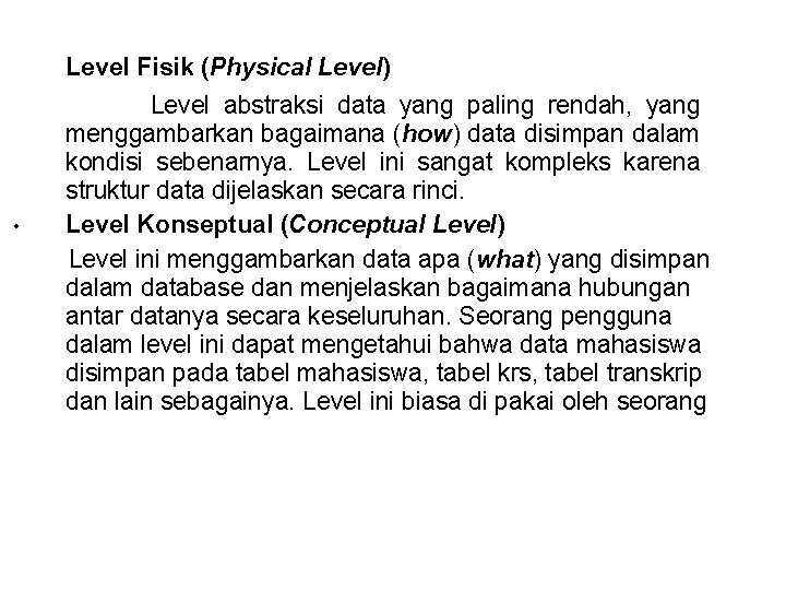 Level Fisik (Physical Level) • Level abstraksi data yang paling rendah, yang menggambarkan bagaimana