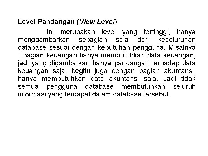 Level Pandangan (View Level) Ini merupakan level yang tertinggi, hanya menggambarkan sebagian saja dari