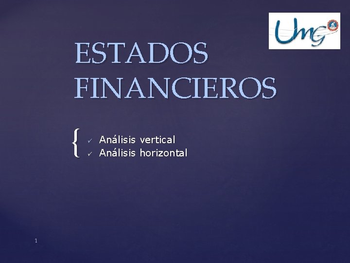 ESTADOS FINANCIEROS { 1 ü ü Análisis vertical Análisis horizontal 