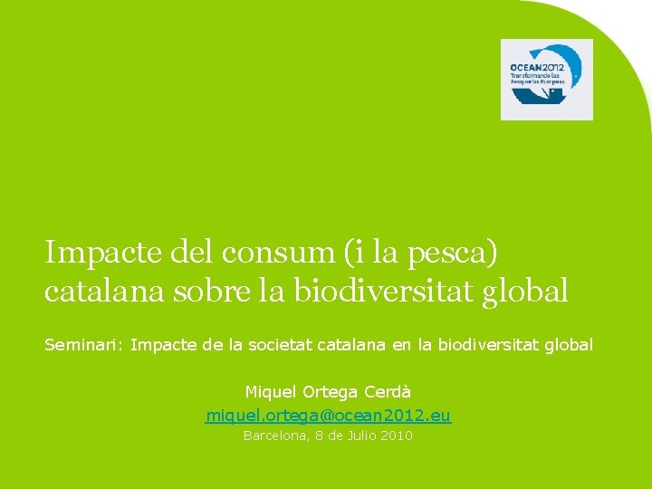 Impacte del consum (i la pesca) catalana sobre la biodiversitat global Seminari: Impacte de