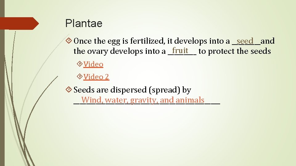 Plantae seed Once the egg is fertilized, it develops into a _____and fruit to