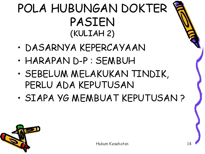 POLA HUBUNGAN DOKTER PASIEN (KULIAH 2) • DASARNYA KEPERCAYAAN • HARAPAN D-P : SEMBUH