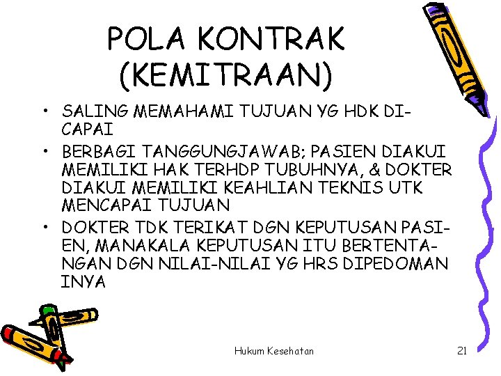 POLA KONTRAK (KEMITRAAN) • SALING MEMAHAMI TUJUAN YG HDK DICAPAI • BERBAGI TANGGUNGJAWAB; PASIEN