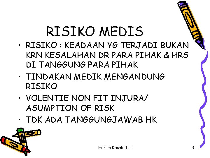 RISIKO MEDIS • RISIKO : KEADAAN YG TERJADI BUKAN KRN KESALAHAN DR PARA PIHAK