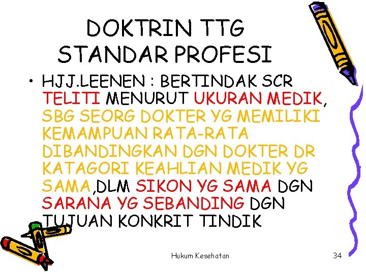 DOKTRIN TTG STANDAR PROFESI • HJJ. LEENEN : BERTINDAK SCR TELITI MENURUT UKURAN MEDIK,